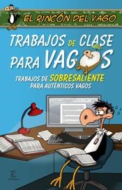 TRABAJOS DE CLASE PARA VAGOS | 9788467026474 | RINCÓN DEL VAGO