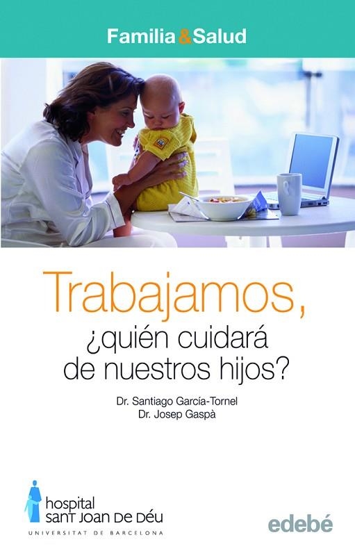 TRABAJAMOS QUIEN CUIDARA DE NUESTROS HIJOS? | 9788423683017 | GARCIA-TORNEL,SANTIAGO GASPA,JOSEP