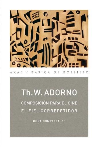 COMPOSICION PARA EL CINE,EL FIEL CORREPETIDOR,O.C.15 | 9788446016854 | ADORNO,THEODOR W.