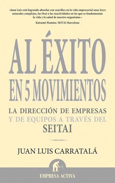 AL EXITO EN 5 MOVIMIENTOS Y LA DIRECCION DE EMPRESAS Y DE EQUIPOS A TRAVES DEL SEITAI | 9788496627321 | CARRATALA,JUAN LUIS