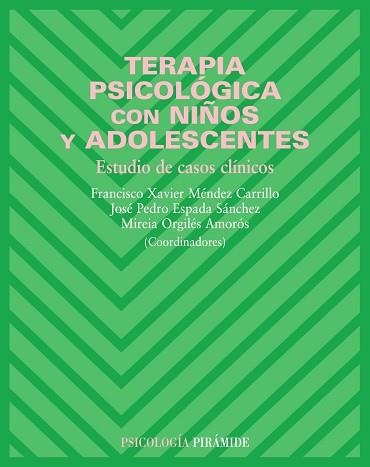 TERAPIA PSICOLOGICA CON NIÑOS Y ADOLESCENTES. ESTUDIO DE CASOS CLINICOS | 9788436820140 | ESPADA SANCHEZ,JOSE PEDRO MENDEZ,FRANCISCO XAVIER ORGILES AMOROS,MIREIA