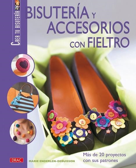 BISUTERIA Y ACCESORIOS CON FIELTRO | 9788496777606 | ENDERLEN-DEBUISSON,MARIE