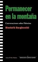 PERMANECER EN LA MONTAÑA CONVERSACIONES SOBRE PALESTINA | 9788474269451 | BARGHOUTHI,MUSTAFA