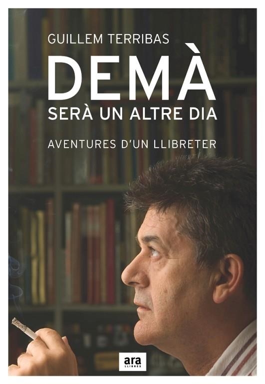 DEMA SERA UN ALTRE DIA MEMORIES D,UN LLIBRETER | 9788496767300 | TERRIBAS,GUILLEM