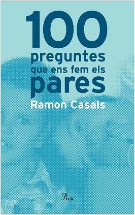 100 PREGUNTES QUE ENS FEM ELS PARES | 9788484370680 | CASALS,RAMON