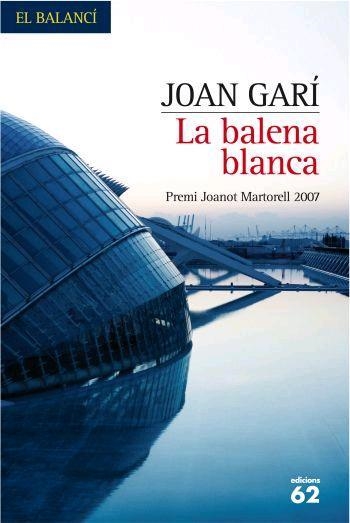 BALENA BLANCA. PREMI JOANOT MARTORELL 2007 | 9788429760460 | GARI,JOAN