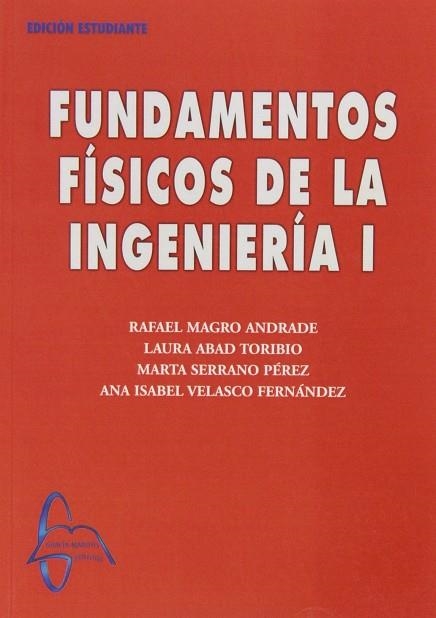 FUNDAMENTOS FISICOS DE LA INGENIERIA 1 | 9788493527150 | ABAD TORIBIO,LAURA VELASCO FERNANDEZ,ANA I. MAGRO ANDRADE,RAFAEL SERRANO PEREZ,MARTA