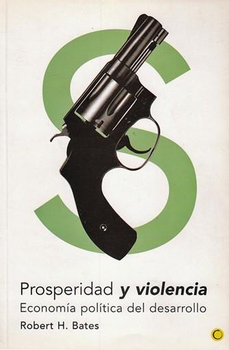 PROSPERIDAD Y VIOLENCIA. ECONOMIA POLITICA DEL DESARROLLO | 9788495348104 | BATES,ROBERT H.