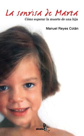 SONRISA DE MARTA,COMO SUPERAR LA MUERTE DE UNA HIJA | 9788496806191 | REYES COTAN,MANUEL