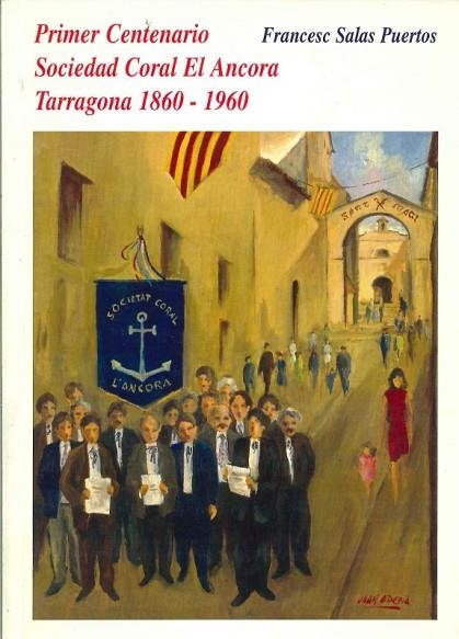 PRIMER CENTENARIO SOCIEDAD CORAL EL ANCORA TARRAGONA 1860-1960 | 9788400025847 | SALAS PUERTOS,FRANCESC