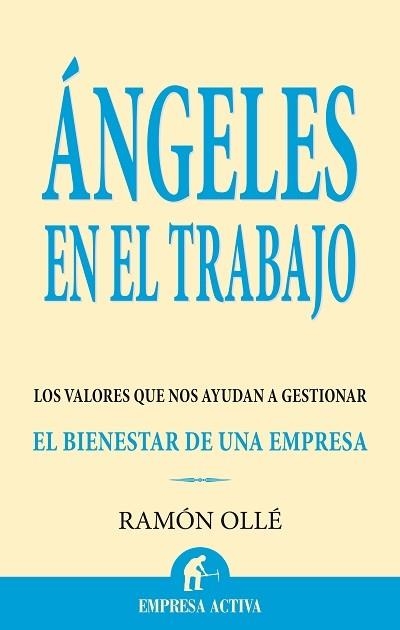 ANGELES EN EL TRABAJO. LOS VALORES QUE NOS AYUDAN A GESTIONAR EL BIENESTAR DE UNA EMPRESA | 9788496627284 | OLLE,RAMON