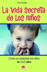 VIDA SECRETA DE LOS NIÑOS DE 1 A 3 AÑOS | 9788497542739 | MURPHY,JANA