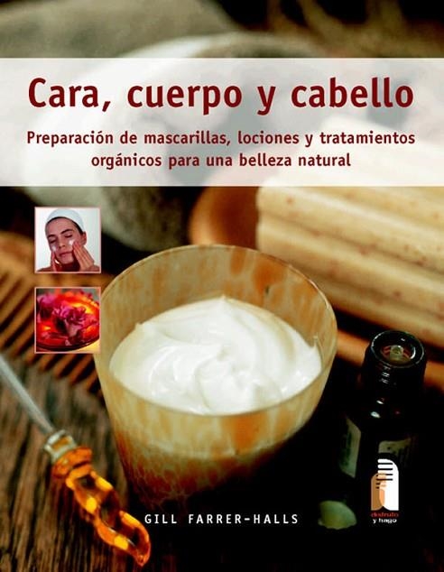 CARA CUERPO Y CABELLO,PREPARACION DE MASCARILLAS LOCIONES Y TRATAMIENTOS | 9788480199247 | FARRER-HALLS,GILL