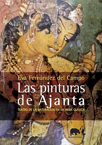 PINTURAS DE AJANTA TEATRO DE LA NATURALEZA EN LA INDIA CLASICA | 9788496775008 | FERNANDEZ DEL CAMPO,EVA