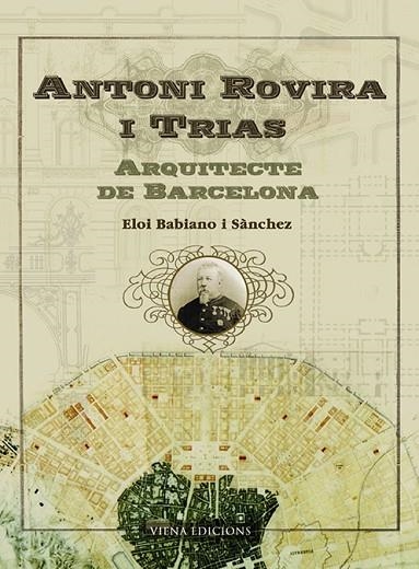 ANTONI ROVIRA I TRIAS. ARQUITECTE DE BARCELONA. L,EIXAMPLE QUE NO VA SER | 9788483304358 | BABIANO I SANCHEZ,ELOI