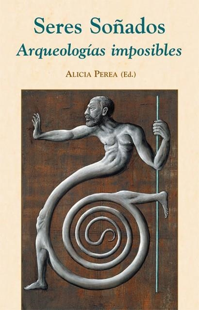 SERES SOÑADOS,ARQUEOLOGIAS IMPOSIBLES | 9788496813090 | PEREA,ALICIA