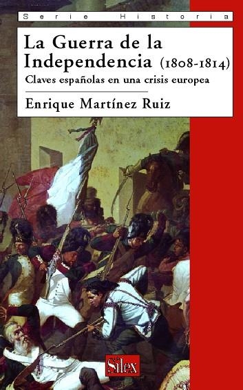 GUERRA DE LA INDEPENDENCIA (1808-1814). CLAVES ESPAÑOLAS EN UNA CRISIS EUROPEA | 9788477372011 | MARTINEZ RUIZ,ENRIQUE