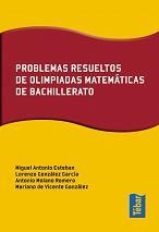 PROBLEMAS RESUELTOS DE OLIMPIADAS MATEMATICAS DE BACHILLERATO | 9788473602655 | ESTEBAN,MIGUEL ANTONIO GONZALEZ GARCIA,LORENZO MOLANO ROMERO,ANTONIO VICENTE GONZALEZ,MARIANO DE