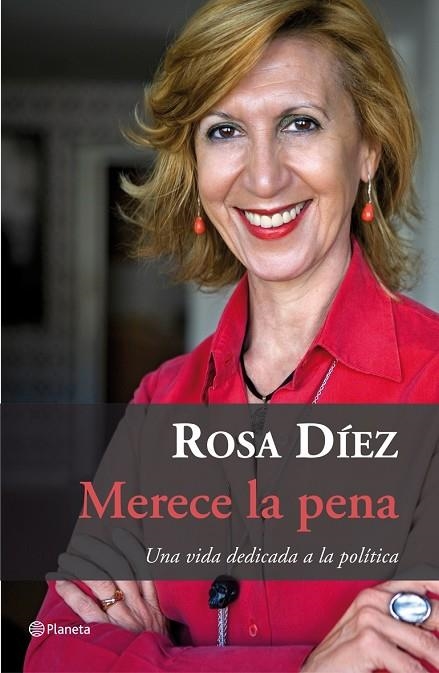 MERECE LA PENA. UNA VIDA DEDICADA A LA POLITICA | 9788408077008 | DIEZ GONZALEZ,ROSA Mª