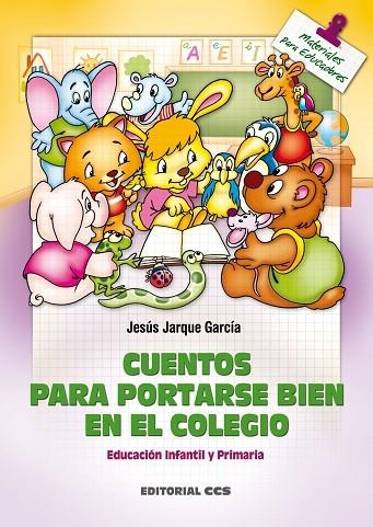 CUENTOS PARA PORTARSE BIEN EN EL COLEGIO,EDUCACION INFANTIL Y PRIMARIA | 9788498421019 | JARQUE GARCIA,JESUS