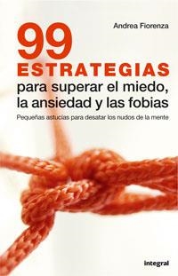 99 ESTRATEGIAS PARA SUPERAR EL MIEDO LA ANSIEDAD Y LAS FOBIAS | 9788479013219 | FIORENZA,ANDREA