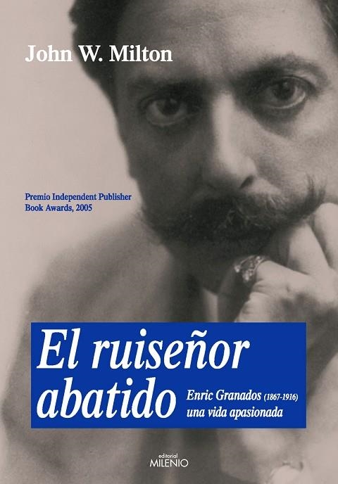 RUISEÑOR ABATIDO. ENRIC GRANADOS 1867-1916, UNA VIDA APASIONADA | 9788497432245 | MILTON,JOHN W.