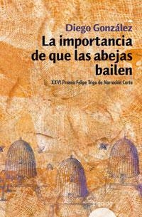 IMPORTANCIA DE QUE LAS ABEJAS BAILEN. (XXVI PREMIO F.TRIGO DE NARRACION CORTA) | 9788476476857 | GONZALEZ,DIEGO