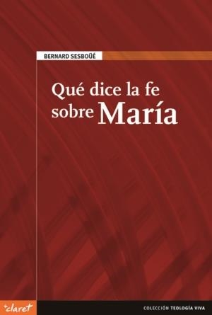 QUE DICE LA FE SOBRE MARIA | 9788498460940 | SESBOUE, BERNARD