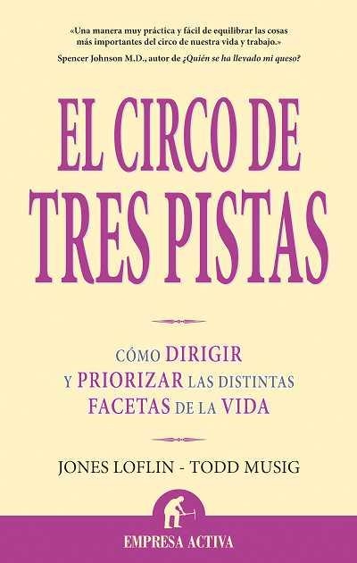 CIRCO DE TRES PISTAS. COMO DIRIGIR Y PRIORIZAR LAS DISTINTAS FACETAS DE LA VIDA | 9788496627420 | LOFLIN,JONES MUSIG,TODD