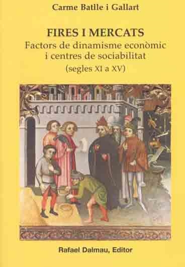 FIRES I MERCATS. FACTORS DE DINAMISME ECONOMIC I CENTRES DE SOCIABILITAT. SEGLES XI A XV | 9788423206742 | BATLLE I GALLART,CARME