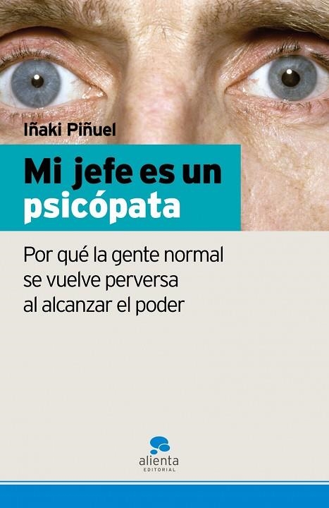 MI JEFE ES UN PSICOPATA. POR QUE LA GENTE NORMAL SE VUELVE PERVERSA AL ALCANZAR EL PODER | 9788493582739 | PIÑUEL Y ZABALA,IÑAKI