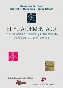 YO ATORMENTADO. LA DISOCIACION ESTRUCTURAL Y EL TRATAMIENTO DE LA TRAUMATIZACION CRONICA | 9788433022172 | VAN DER HART,ONNO NIJENHUIS,ELLERT R.S. STEELE,KATHY