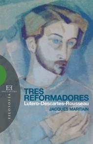 TRES REFORMADORES. LUTERO, DESCARTES, ROUSSEAU | 9788474907865 | MARITAIN,JACQUES