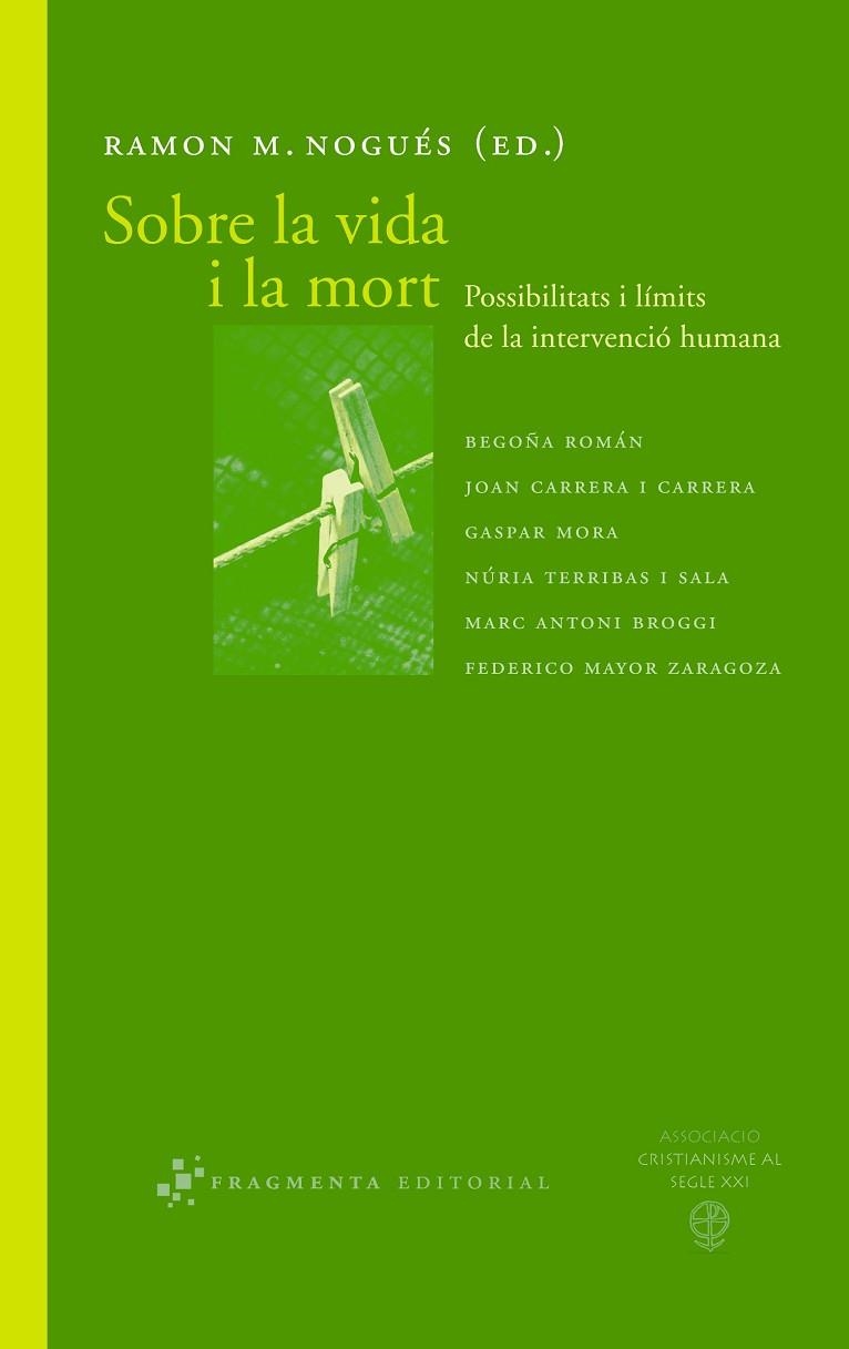 SOBRE LA VIDA I LA MORT. POSIBILITATS I LIMITS DE LA INTERVENCIO HUMANA | 9788492416035 | NOGUES,RAMON M