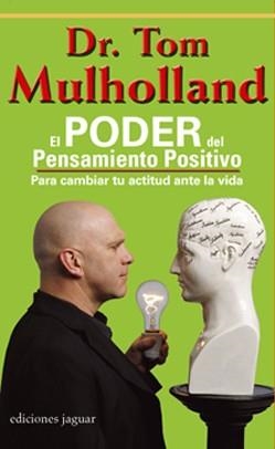 PODER DEL PENSAMIENTO POSITIVO,EL. PARA CAMBIAR TU ACTITUD ANTE LA VIDA | 9788496423589 | MULHOLLAND,TOM DR.