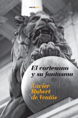 CORTESANO Y SU FANTASMA | 9788496867123 | RUBERT DE VENTOS,XAVIER