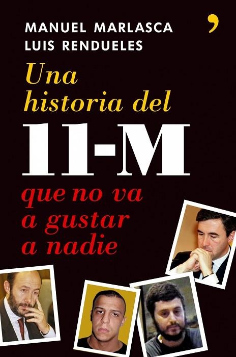 UNA HISTORIA DEL 11-M QUE NO VA A GUSTAR A NADIE | 9788484606512 | MARLASCA,MANUEL RENDUELES,LUIS