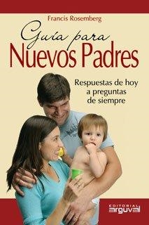 GUIA PARA NUEVOS PADRES. RESPUESTAS DE HOY A PREGUNTAS DE SIEMPRE | 9788496435896 | ROSEMBERG,FRANCIS