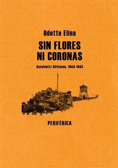 SIN FLORES NI CORONAS. AUSCHWITZ-BIRKENAU 1944-1945 | 9788493623234 | ELINA,ODETTE