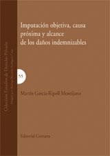 IMPUTACION OBJETIVA, CAUSA PROXIMA Y ALCANCE DE LOS DAÑOS INDEMNIZABLES | 9788498363371 | GARCIA-RIPOLL MONTIJANO,MARTIN