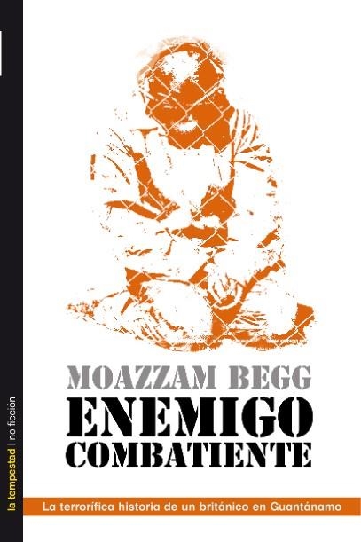 ENEMIGO COMBATIENTE. HISTORIA DE UN BRITANICO EN GUANTANAMO | 9788479480851 | BEGG,MOAZZAM