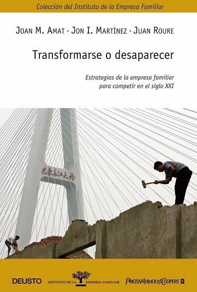 TRANSFORMARSE O DESAPARECER. ESTRATEGIAS DE LA EMPRESA FAMILIAR PARA COMPETIR EN EL SIGLO XXI | 9788423426171 | ROURE,JUAN AMAT,JOAN M. MARTINEZ,JON I.