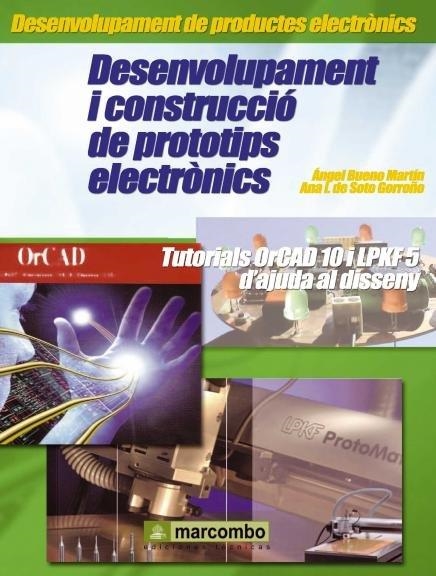 DESENVOLUPAMENT I CONSTRUCCIO DE PROTOTIPS ELECTRONICS. TUTORIALS ORCAD 10 I LPKF 5 D,AJUDA AL DISSENY | 9788426714855 | BUENO MARTIN,ANGEL SOTO GORROÑO,ANA