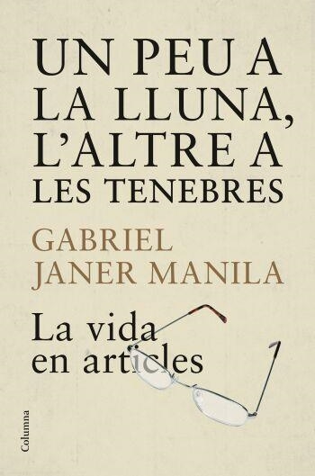 UN PEU A LA LLUNA L,ALTRE A LES TENEBRES. LA VIDA EN ARTICLES | 9788466409223 | JANER MANILA,GABRIEL