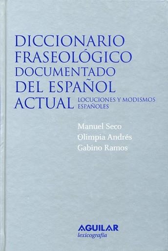 DICCIONARIO FRASEOLOGICO DOCUMENTADO DEL ESPAÑOL ACTUAL. LOCUCIONES Y MODISMOS ESPAÑOLES | 9788429476743 | SECO,MANUEL ANDRES,OLIMPIA RAMOS,GABINO