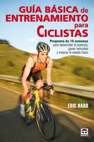 GUIA BASICA DE ENTRENAMIENTO PARA CICLISTAS. PROGRAMA DE 10 SEMANAS | 9788479027148 | HARR,ERIC