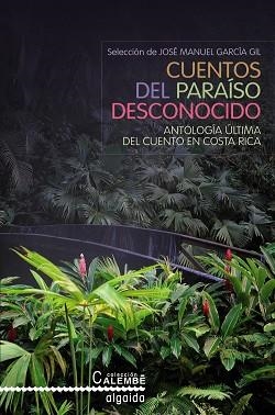 CUENTOS DEL PARAISO DESCONOCIDO. ANTOLOGIA ULTIMA DEL CUENTO EN COSTA RICA | 9788498771350 | GARCIA GIL,JOSE MANUEL