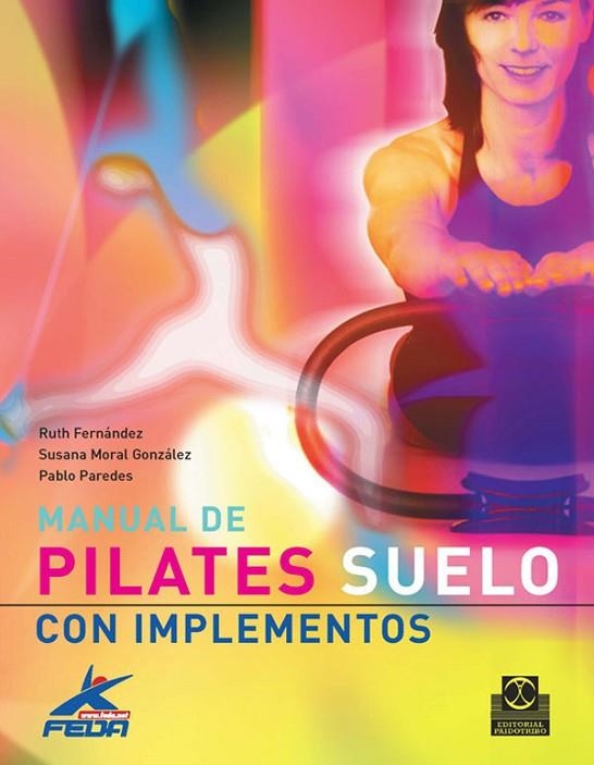 MANUAL DE PILATES SUELO CON IMPLEMENTOS | 9788480190411 | PAREDES ORTIZ,PABLO FERNANDEZ,RUTH MORAL,SUSANA