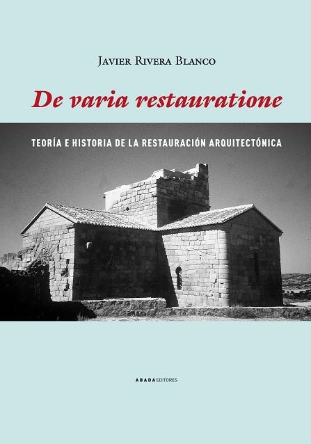 DE VARIA RESTAURATIONE. TEORIA E HISTORIA DE LA RESTAURACION ARQUITECTONICA | 9788496775275 | RIVERA BLANCO,JAVIER