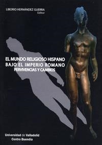 MUNDO RELIGIOSO HISPANO BAJO EL IMPERIO ROMANO. PERVIVENCIAS Y CAMBIOS | 9788484484431 | HERNANDEZ GUERRA,L.